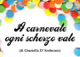 A Carnevale ogni scherzo vale